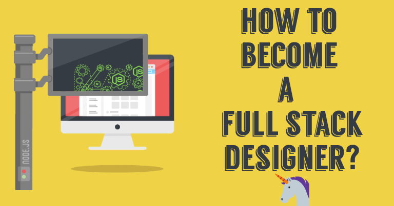 How To Become A Full Stack Designer In 2019? how to become a full stack designer in 2019