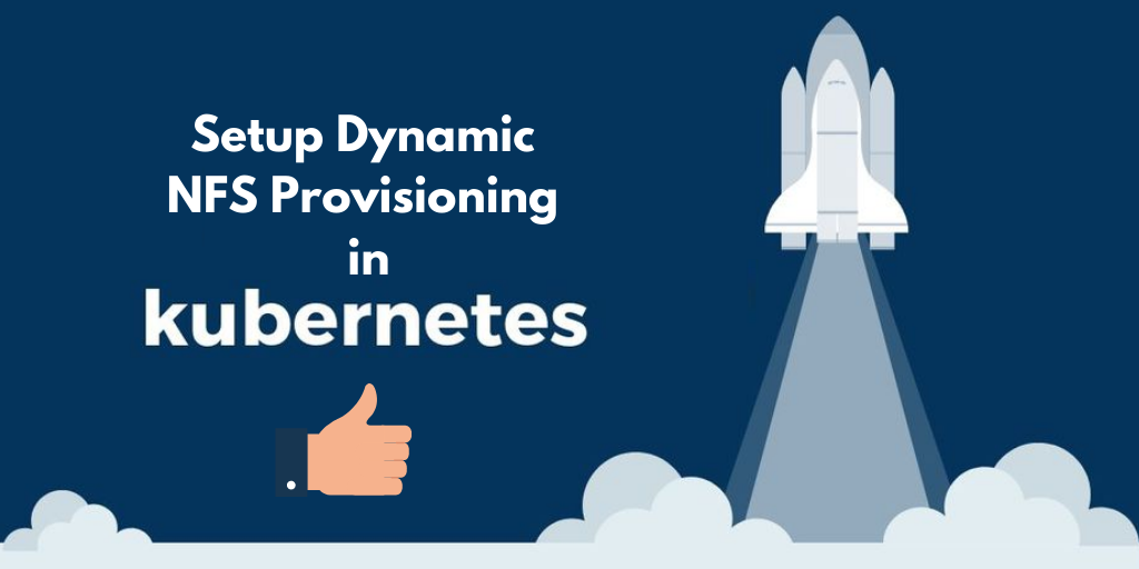 Deploying Dynamic NFS Provisioning in Kubernetes Deploying Dynamic NFS Provisioning in Kubernetes